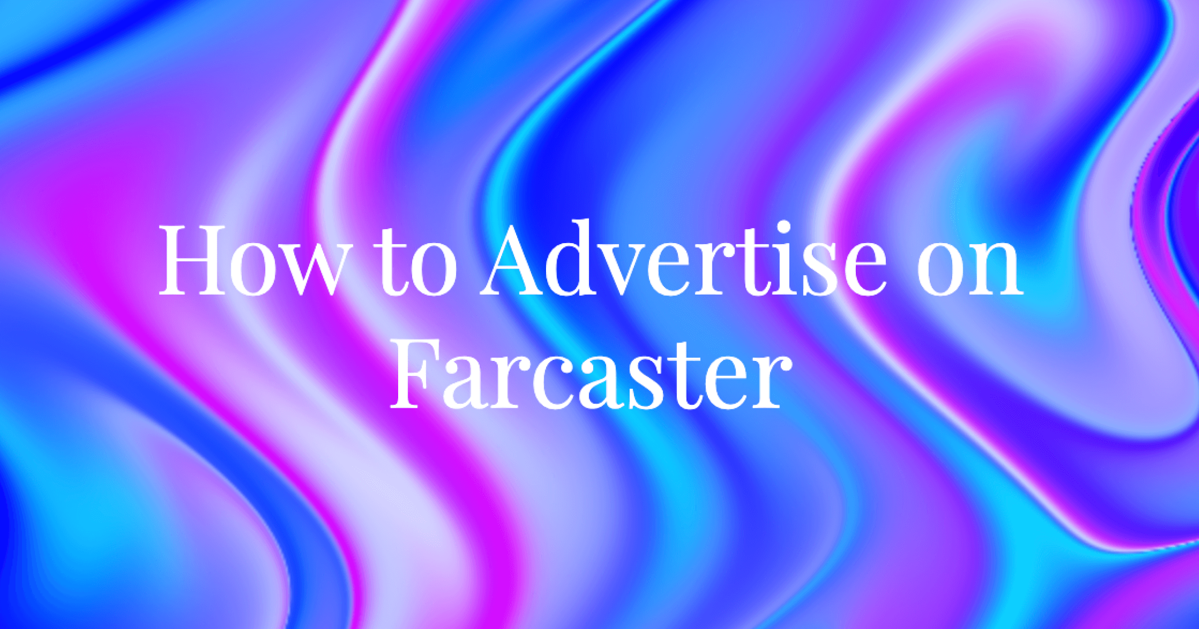 Cover Image for How to Advertise on Farcaster